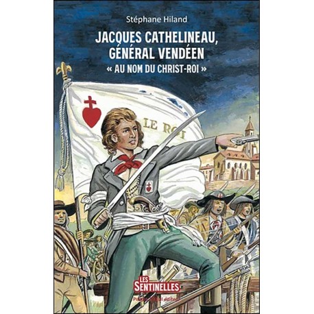 Jacques Cathelineau, général vendéen - Stéphane Hiland - Daniel Lordey