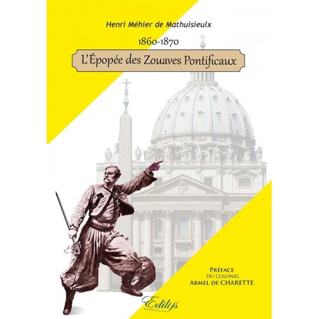 L'épopée des Zouaves Pontificaux (1860 - 1870) - Henri Méhier de Mathuisieulx