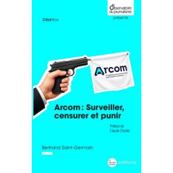 Arcom : Surveiller, censurer et punir - Bertrand Saint-Germain