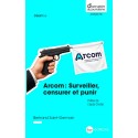 Arcom : Surveiller, censurer et punir - Bertrand Saint-Germain