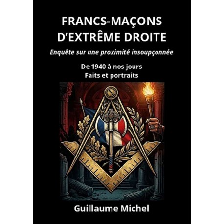 Francs-maçons d'extrême droite - Guillaume Michel