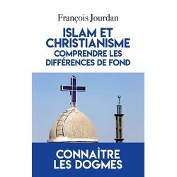 Islam et christianisme, comprendre les différences de fond - François Jourdan