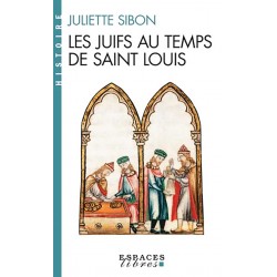 Les juifs au temps de Saint Louis - Juliette Sibon
