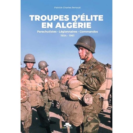  Troupes d'élite en Algérie - Patrick-Charles Renaud