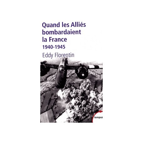 Quand les Alliés bombardaient la France - Eddy Florentin