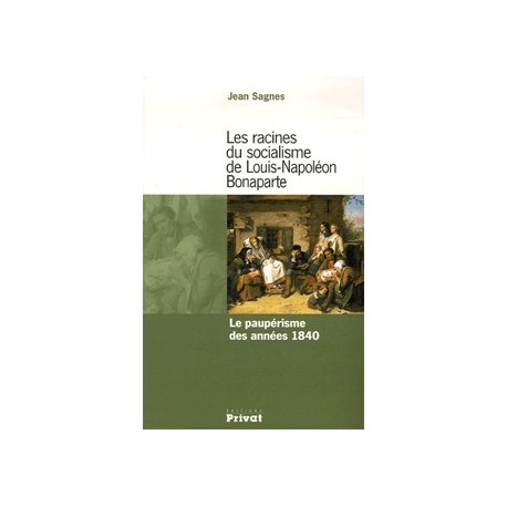 Les racines du socialisme de Louis-Napoléon Bonaparte - Jean SAGNES