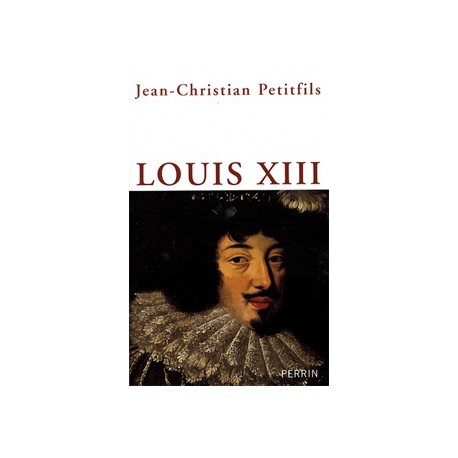 Jean-Christian Petitfils - Louis XIII