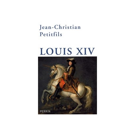 Louis XIV - Jean-Christian Petitfils