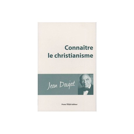 Connaître le christianisme - Jean Daujat