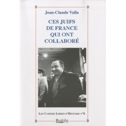Les Cahiers Libres d'Histoire n°8 - Ces juifs de France  qui ont collaboré - Jean-Claude Valla