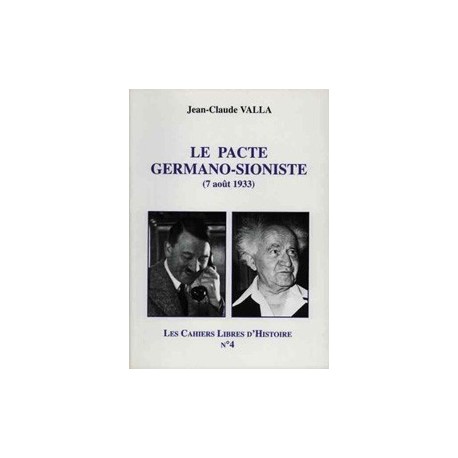 Les Cahiers Libres d'Histoire n°4 Le pacte germano-sioniste (7 août 1933) - Jean-Claude Valla