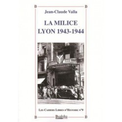 Les Cahiers Libres d'Histoire n°9: La milice, Lyon 1943-1944 - Jean-Claude Valla