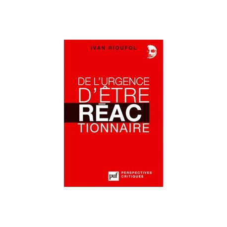 De l'urgence d'être réactionnaire - Ivan Rioufol