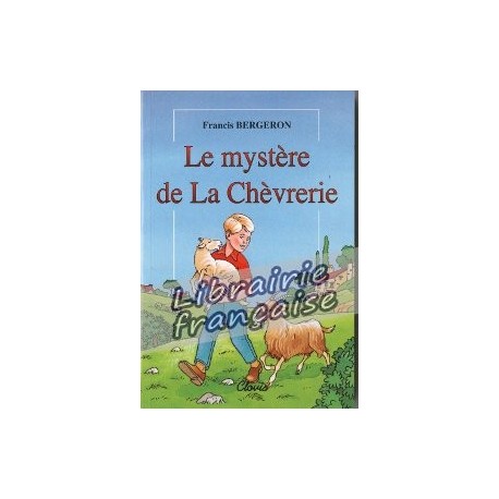 Le mystère de la Chèvrerie - Francis Bergeron