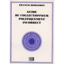 Guide du collectionneur politiquement incorrect - Francis Bergeron