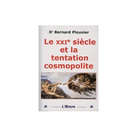 Le XXIe siècle et la tentation cosmopolite - Dr Bernard Plouvier