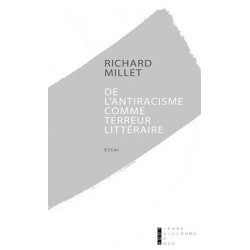 De l'antiracisme comme terreur littéraire - Richard Millet