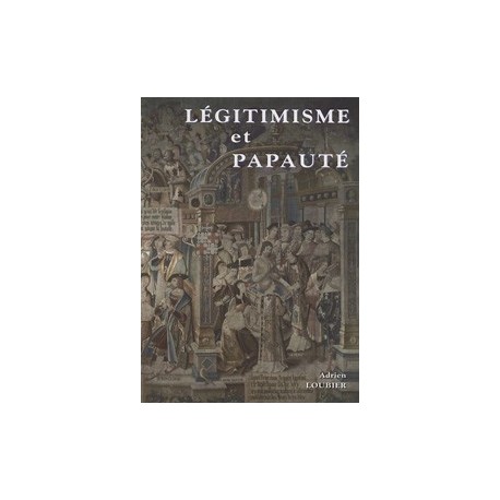 Légitimisme et papauté - Adrien Loubier