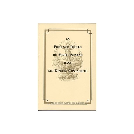 La Présence Réelle du Verbe Incarné dans les Espèces Consacrées - Mgr Guérard des Lauriers