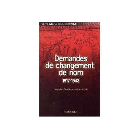 Demandes de changement de nom 1917-1943 - Pierre-Marie Dioudonnat