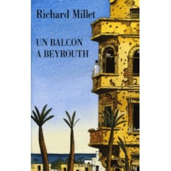Un balcon à Beyrouth - Richard Millet