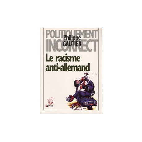 Le racisme anti-allemand - Philippe Gautier