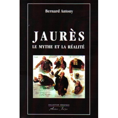 Jaurès, le mythe et la réalité - Bernard Antony