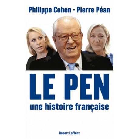 Le Pen, une histoire française - Philippe Cohen, Pierre Péan