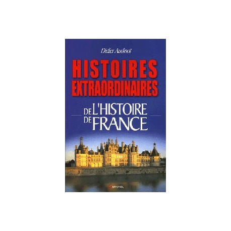 Histoires extraordinaires de l'Histoire de France - Didier Audinot