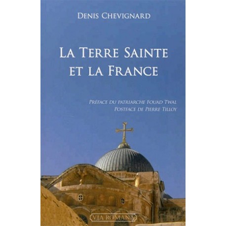 La Terre Sainte et la France - Denis Chevignard