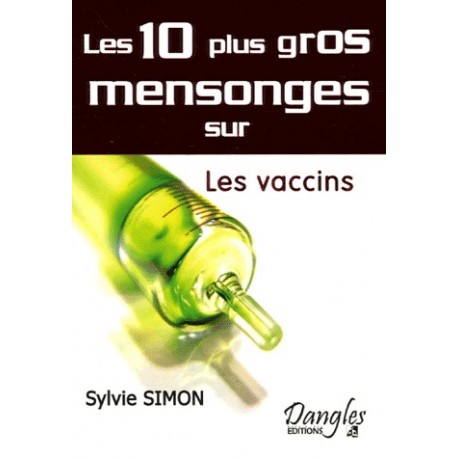 Les 10 plus gros mensonges sur les vaccins - Sylvie Simon