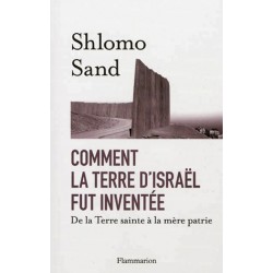 Comment la terre d'Israël fut inventée - Shlomo Sand
