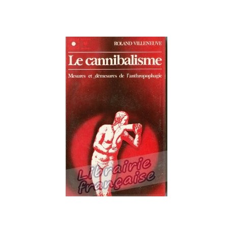 Le cannibalisme - Roland Villeneuve