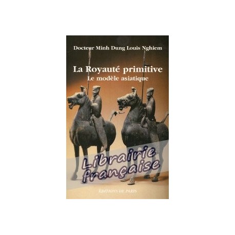 La royauté primitive - Docteur Minh Dung Louis Nghiem