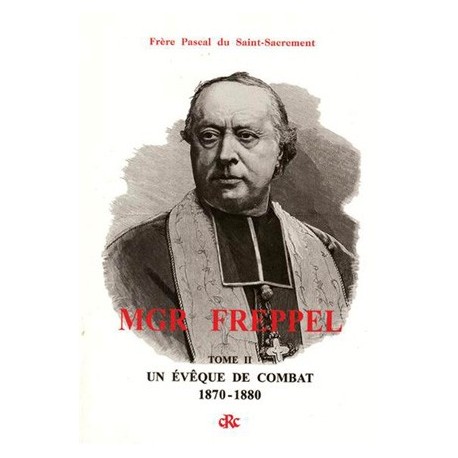 Mgr Freppel, Tome II - Frère Pascal du Saint-Sacrement