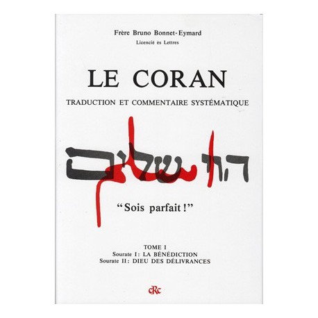 Le Coran, traduction et commentaire systématique, Tome I - Frère Bruno Bonnet-Eymard