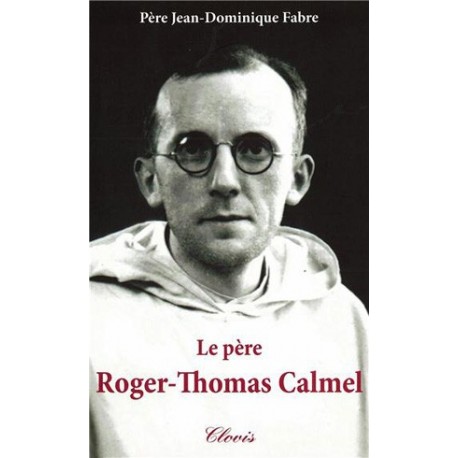 Le père Roger-Thomas Calmel - Père Jean-Dominique Fabre