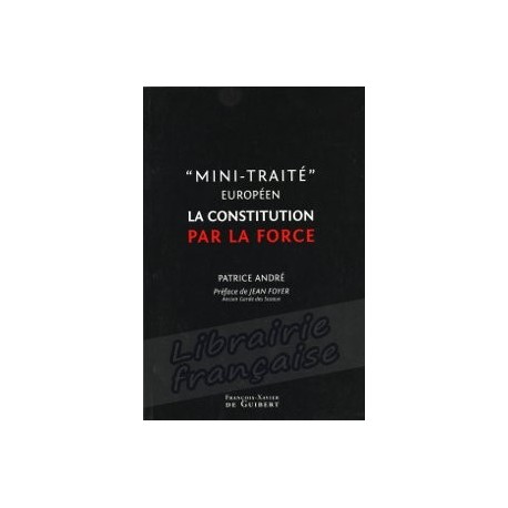 "Mini-Traité européen" La constitution par la force - Patrice André