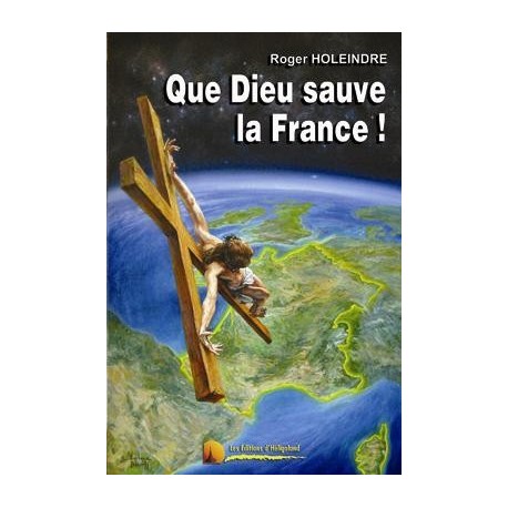 Dieu sauve la France ! - Roger Holeindre