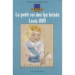 Le petit roi des lys brisés, Louis XVII - Marie-Claude Monchaux