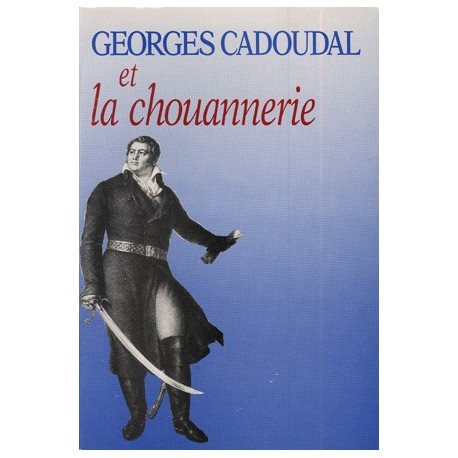 Georges Cadoudal et la chouannerie - Louis-Georges de Cadoudal