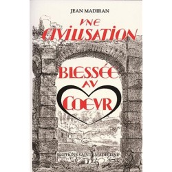Une civilisation blessée au coeur - Jean Madiran