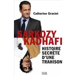 Sarkozy-Kadhafi. Histoire secrète d'une trahison