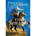 Le roman de saint Louis - Philippe de Villiers