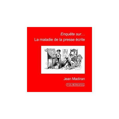 Enquête sur... la maladie de la presse écrite - Jean Madiran