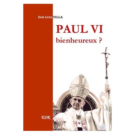 Paul VI bienheureux ? - Don Luigi Villa