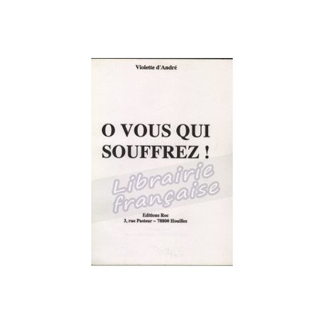 O vous qui souffrez! - Violette d'André