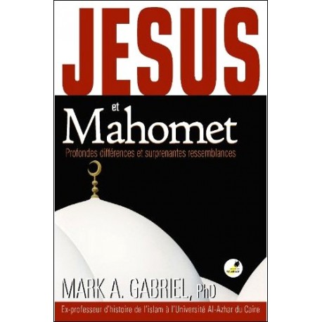 Jésus et Mahomet - Mark A. Gabriel