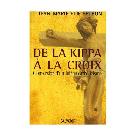 De la kippa à la croix - Jean-Marie Elie Setbon