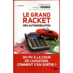 Le grand racket des automobilistes - Philippe Vénère